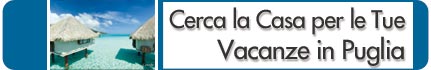 Cerca la Casa per le Tue Vacanze in Puglia